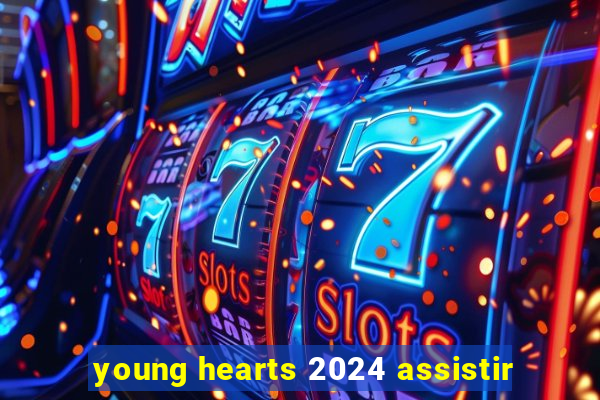 young hearts 2024 assistir